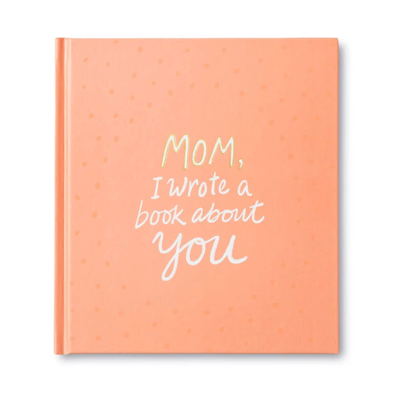 Mom, I Wrote A Book About You Fill-in-the-Blanks Book